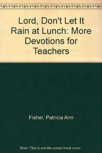 Lord, Don't Let It Rain at Lunch: More Devotions for Teachers Religion & Esotericism