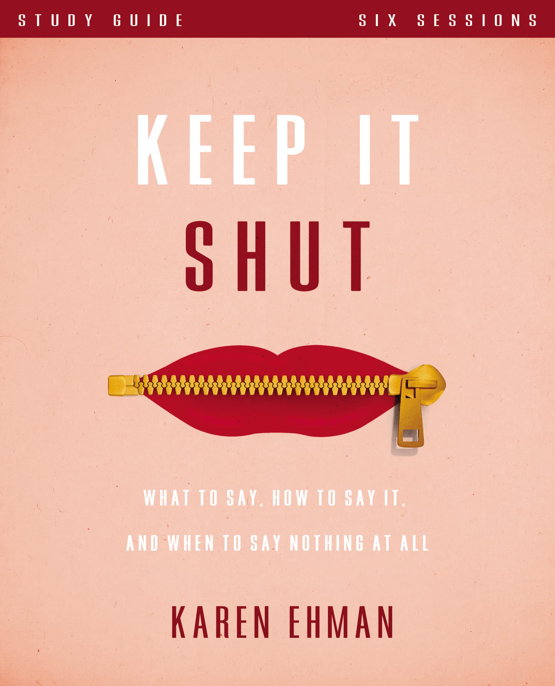 Keep It Shut Bible Study Guide: What to Say, How to Say It, and When to Say Nothing At All Religion & Esotericism