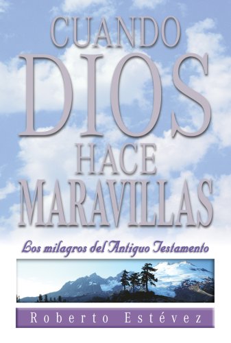 Cuando Dios Hace Maravillas: Los Milagros del Antiguo Testamento = When God Works Wonders book