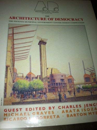 The Architecture of Democracy: The Phoenix Municipal Government Center Design Competition (Architectural Design Profile) Architecture
