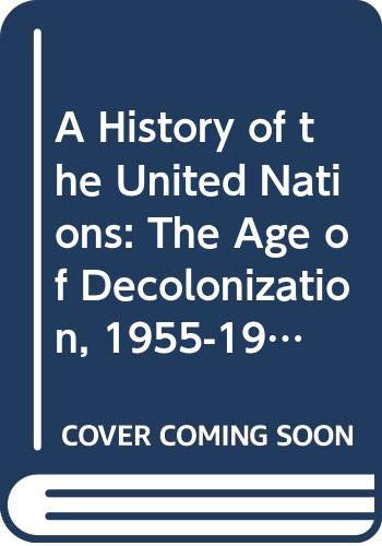 A History of the United Nations: The Age of Decolonization, 1955-1965 Law