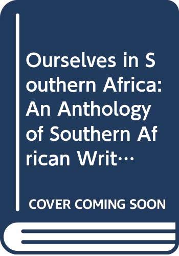 Ourselves in Southern Africa: An Anthology of Southern African Writing Books