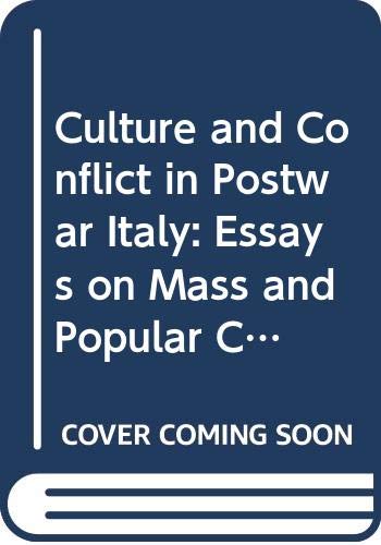 Culture and Conflict in Postwar Italy: Essays on Mass and Popular Culture Politics & History