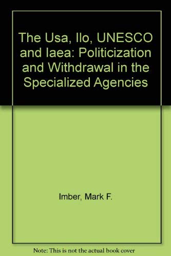 The Usa, Ilo, UNESCO and Iaea: Politicization and Withdrawal in the Specialized Agencies Law