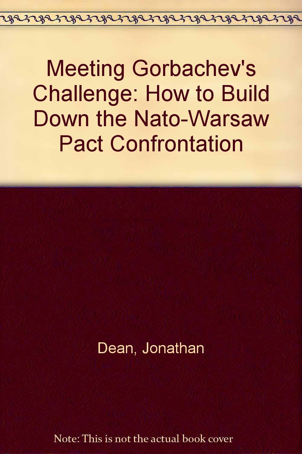 Meeting Gorbachev's Challenge: How to Build Down the Nato-Warsaw Pact Confrontation Books