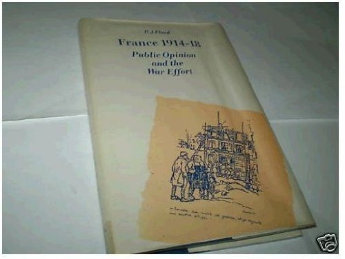 France, 1914-18: Public Opinion and the War Effort Politics & History