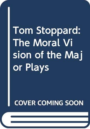 Tom Stoppard: The Moral Vision of the Major Plays Contemporary literature