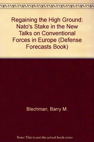 Regaining the High Ground: Nato's Stake in the New Talks on Conventional Forces in Europe (Defense Forecasts Book) Politics & History