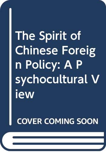 The Spirit of Chinese Foreign Policy: A Psychocultural View Politics & History