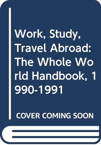 Work, Study, Travel Abroad: The Whole World Handbook, 1990-1991 Books