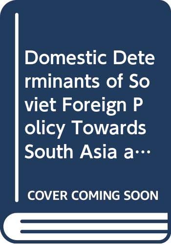 Domestic Determinants of Soviet Foreign Policy Towards South Asia and the Middle East Politics & History