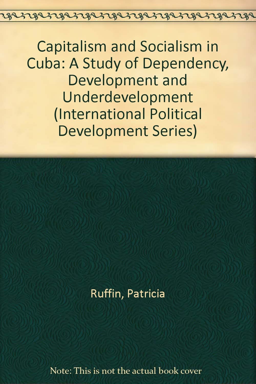 Capitalism and Socialism in Cuba: A Study of Dependency, Development and Underdevelopment (International Political Development Series) Social Sciences