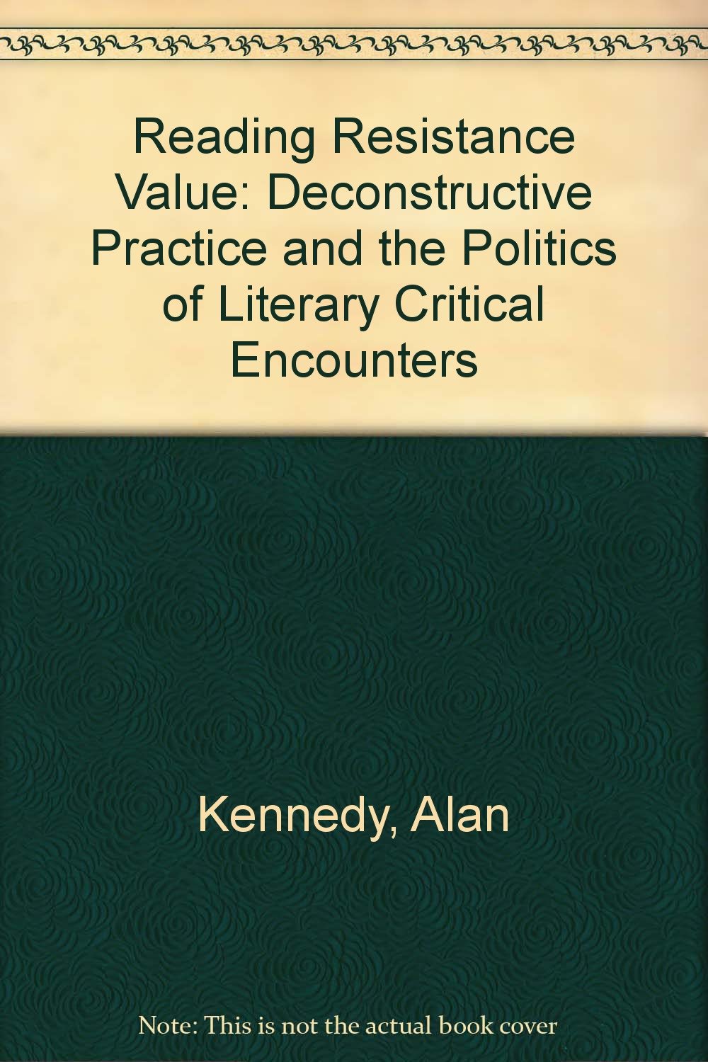 Reading Resistance Value: Deconstructive Practice and the Politics of Literary Critical Encounters Contemporary literature