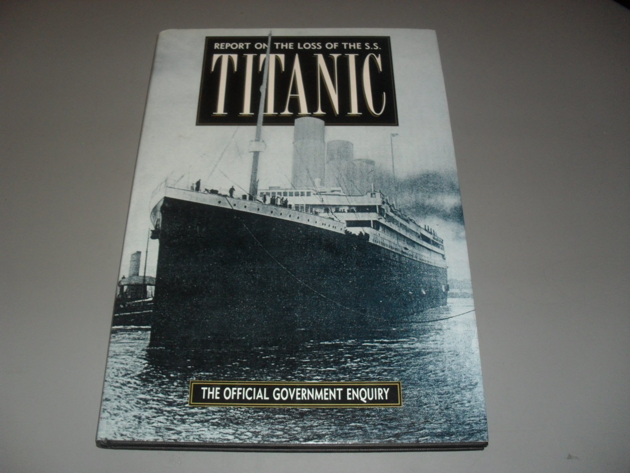 Report on the Loss of the S S Titanic: Report of a Formal Investigationinto the Circumstances Attending on 15th April, 1912 of the British Steamshi Books