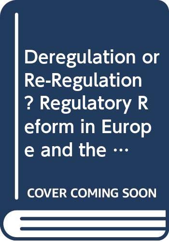Deregulation or Re-Regulation? Regulatory Reform in Europe and the United States Books