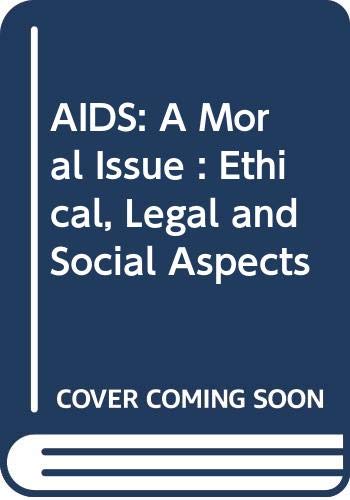 AIDS: A Moral Issue : Ethical, Legal and Social Aspects Social Sciences