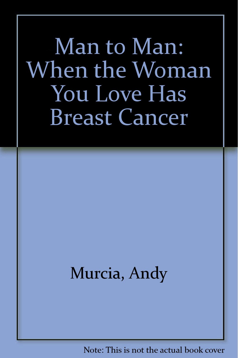 Man to Man: When the Woman You Love Has Breast Cancer Health, Nutrition & Fitness