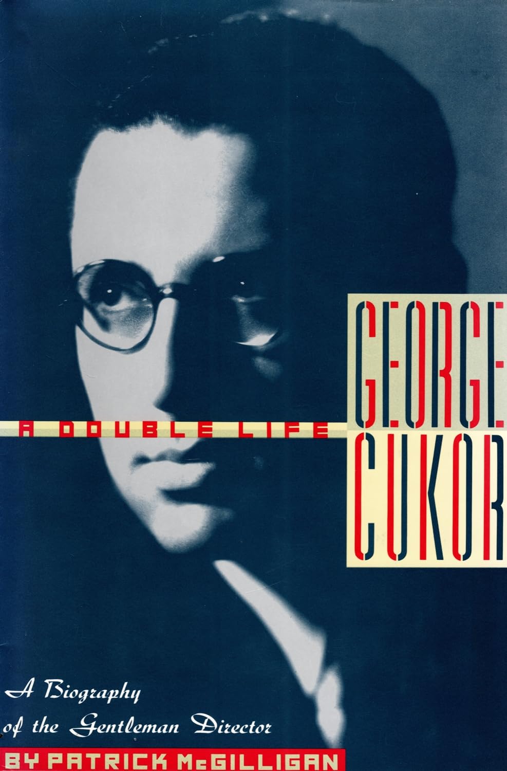George Cukor: A Double Life : A Biography of the Gentleman Director Memories