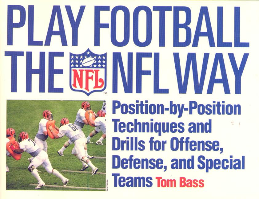 Play Football the NFL Way: Position-By-Position Techniques and Drills for Offense, Defense, and Special Teams: Position-by-Position Techniques and Drills for Offense, Defense, and Special Terms Leisure & Fun