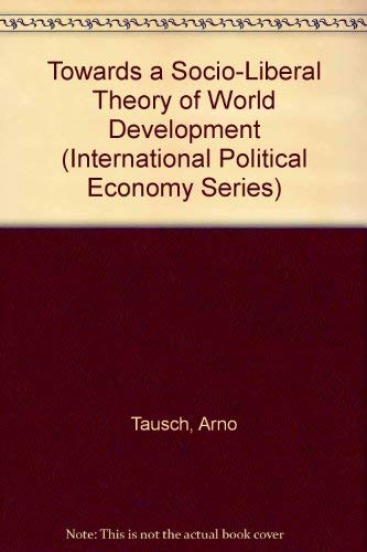 Towards a Socio-Liberal Theory of World Development (International Political Economy Series) Books