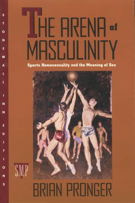 The Arena of Masculinity: Sports, Homosexuality, and the Meaning of Sex Social Sciences