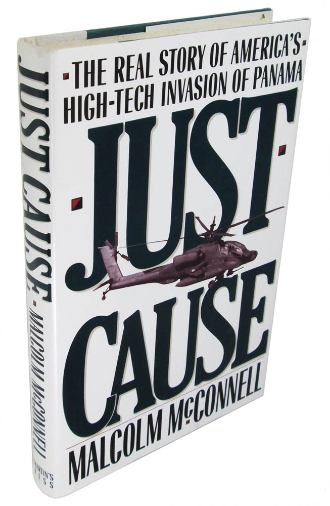 Just Cause: The Real Story of America's High-Tech Invasion of Panama Politics & History