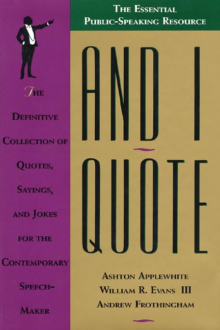 And I Quote: The Definitive Collection of Quotes, Sayings, and Jokes for the Contemporary Speechmaker Books