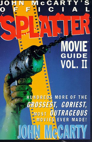 John McCarty's Official Splatter Movie Guide: Hundreds More of the Grossest, Goriest, Most Outrageous Movies Ever Made Horror & Mystery