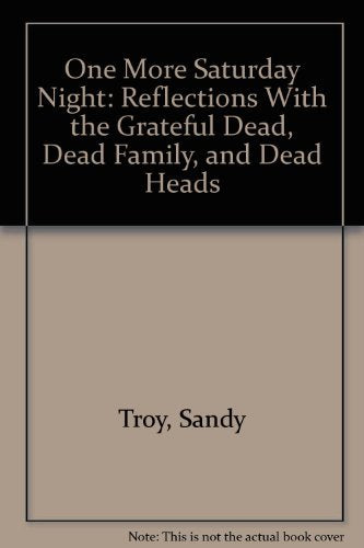 One More Saturday Night: Reflections With the Grateful Dead, Dead Family, and Dead Heads Art & Literature