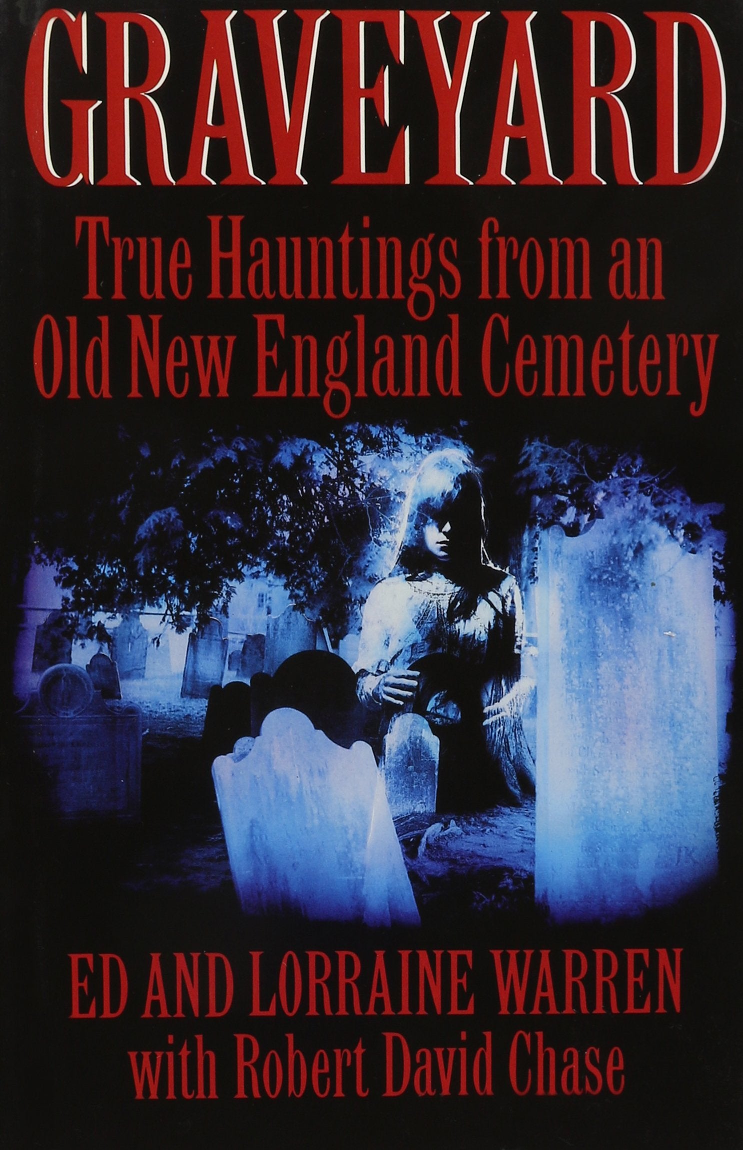 Graveyard: True Hauntings from an Old New England Cemetery Detective & CSI