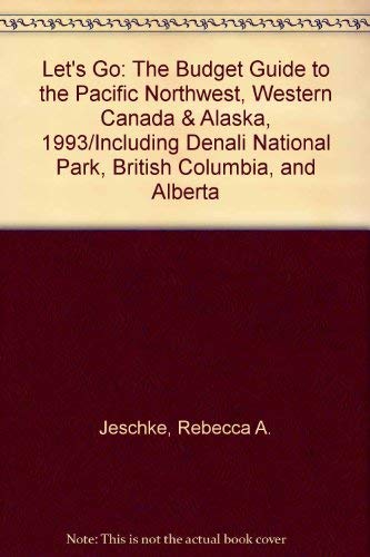 Let's Go: The Budget Guide to the Pacific Northwest, Western Canada & Alaska, 1993/Including Denali National Park, British Columbia, and Alberta book