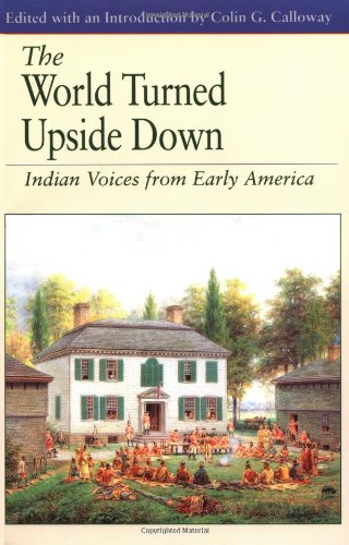 The World Turned Upside Down: Indian Voices from Early America (The Bedford Series in History and Culture) Politics & History