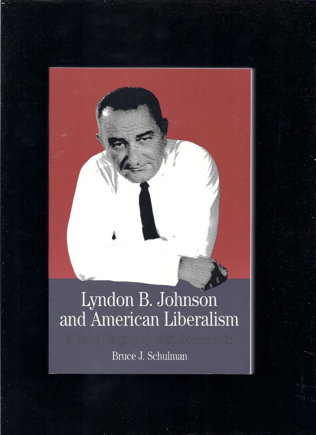 Lyndon B. Johnson and American Liberalism: A Brief Biography With Documents (A Bedford Series in History and Culture) Memories