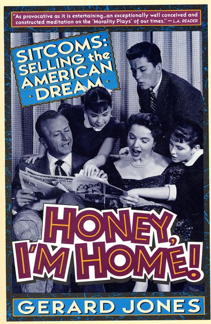 Honey, I'm Home!: Sitcoms, Selling the American Dream Film, Art & Culture