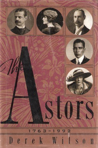 The Astors: 1763-1992 : Landscape With Millionaires Politics & History