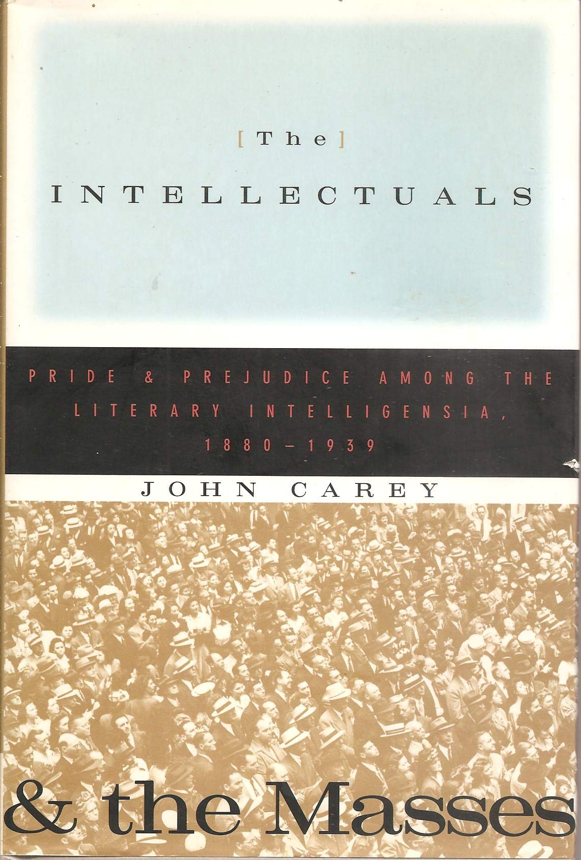 The Intellectuals and the Masses: Pride and Prejudice Among the Literary Intelligentsia, 1880-1939 Contemporary literature