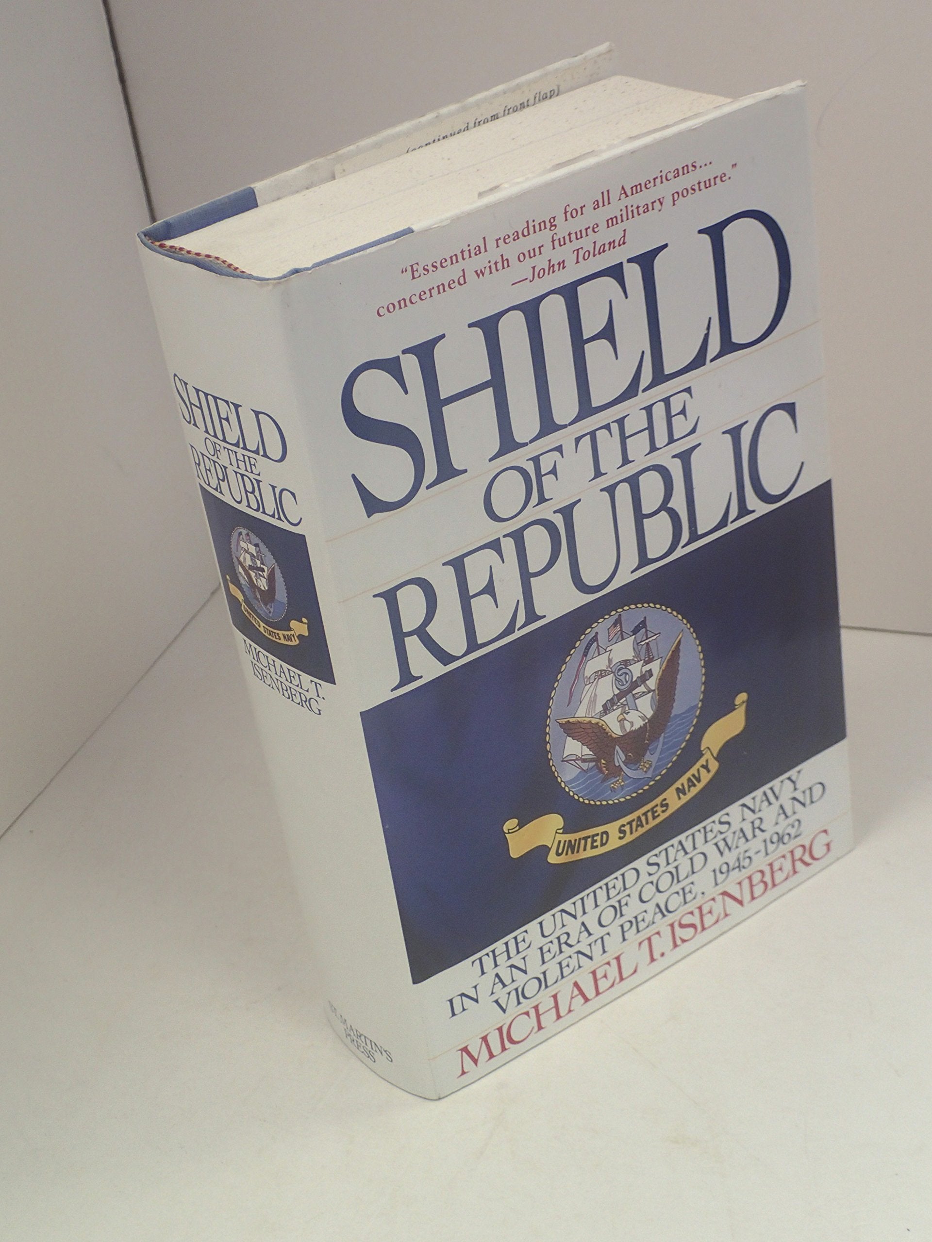 Shield of the Republic: The United States Navy in an Era of Cold War and Violent Peace 1945-1962 Politics & History