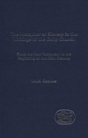 The Metaphor of Slavery in the Writings of the Early Church: From the New Testament to the Beginning of the Fifth Century book