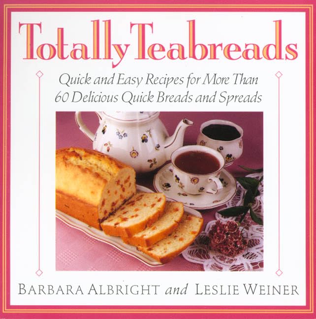 Totally Teabreads/Quick and Easy Recipes for More Than 60 Delicious Quick Breads and Spreads Cooking & Enjoying