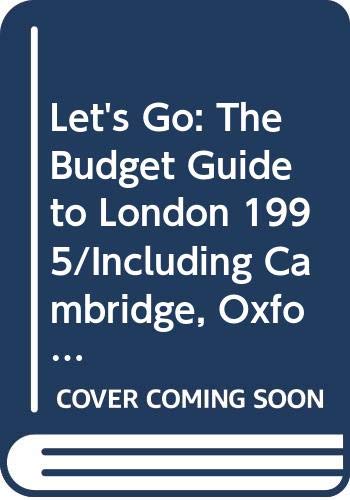 Let's Go: The Budget Guide to London 1995/Including Cambridge, Oxford, Stratford-Upon-Avon, Bath, Canterbury, Stonehenge, and Seven Other Day Trips book