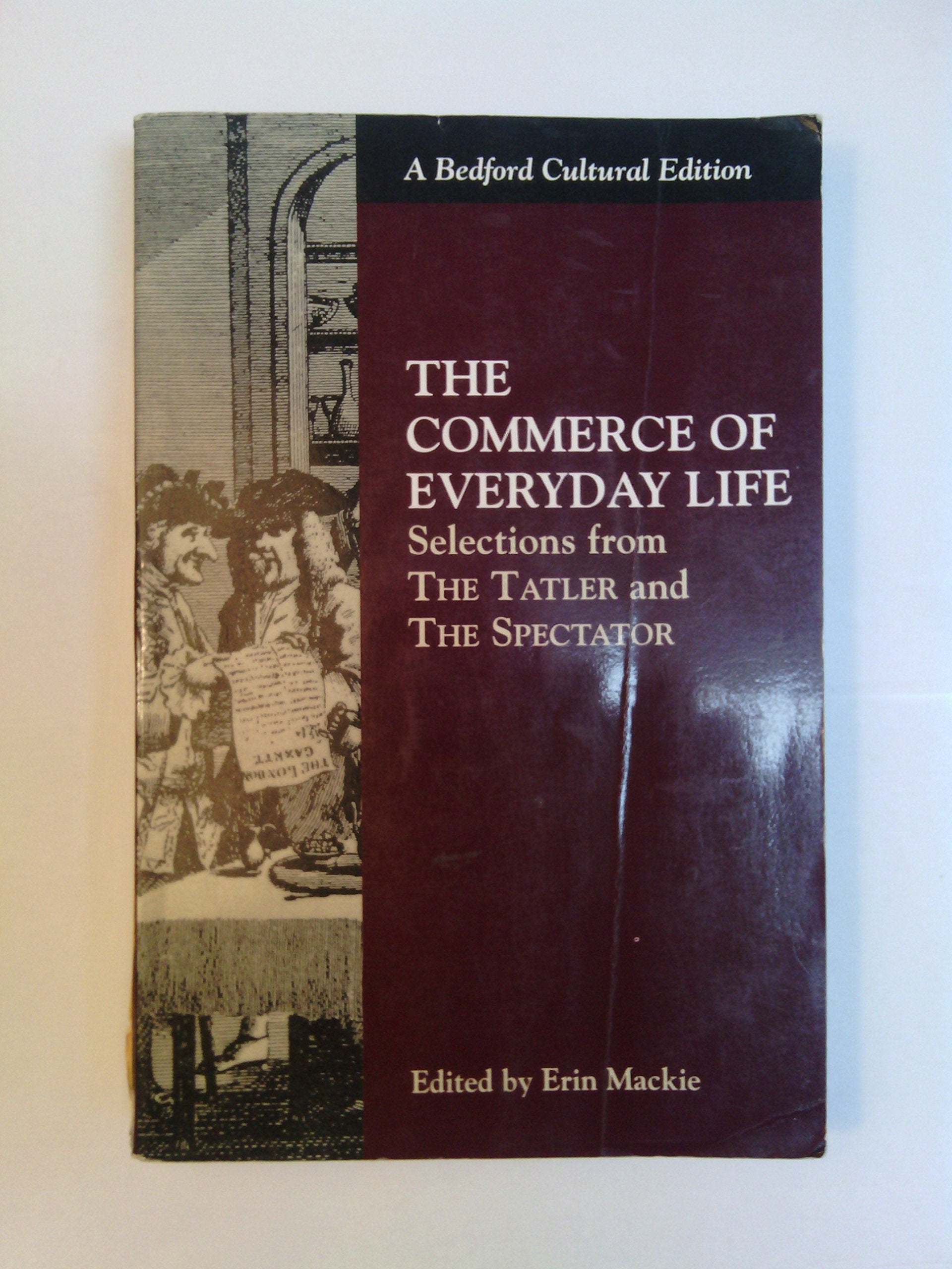 The Commerce of Everyday Life: Selections from the Tatler and the Spectator (Bedford Cultural Editions) Media & Communication