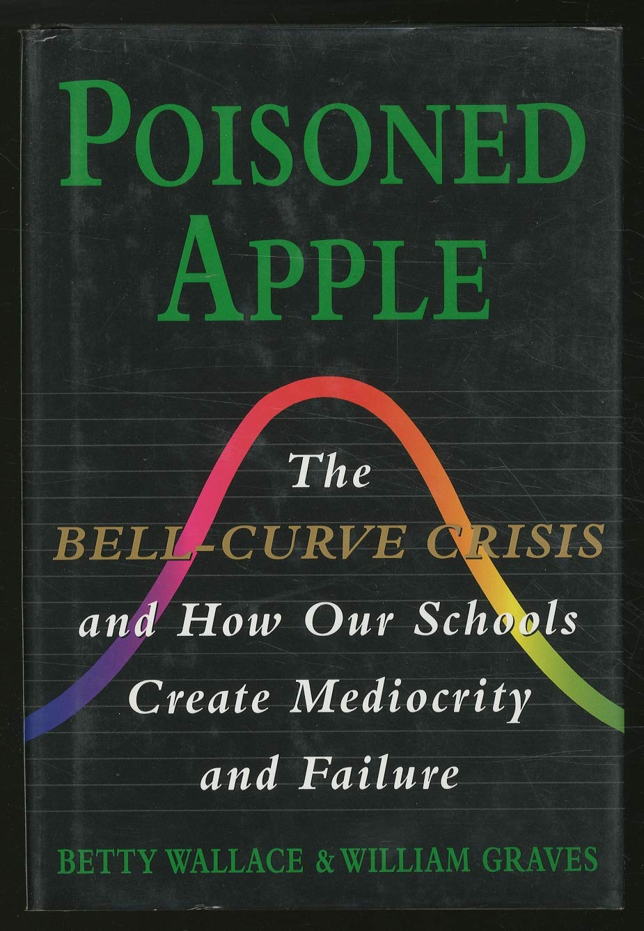 Poisoned Apple: The Bell-Curve Crisis and How Our Schools Create Mediocrity and Failure Learning & Reference