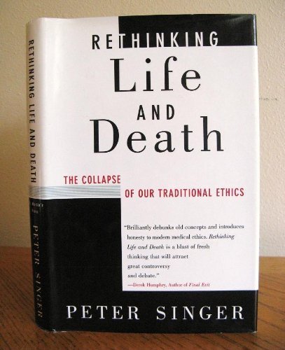 Rethinking Life and Death: The Collapse of Our Traditional Ethics book