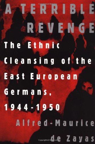 A Terrible Revenge: The Ethnic Cleansing of the East European Germans, 1944-1950 Politics & History