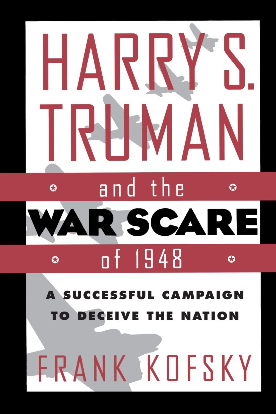 Harry S. Truman and the War Scare of 1948: A Successful Campaign to Deceive the Nation book