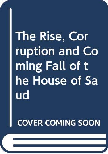 The Rise, Corruption and Coming Fall of the House of Saud Social Sciences