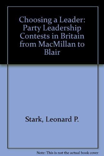Choosing a Leader: Party Leadership Contests in Britain from Macmillan to Blair Politics & History