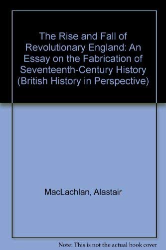The Rise and Fall of Revolutionary England: An Essay on the Fabrication of Seventeenth-Century History book