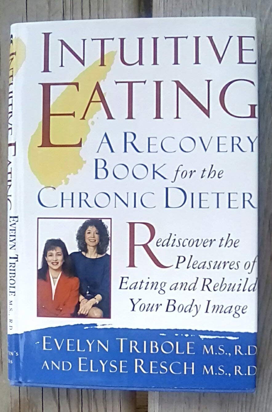 Intuitive Eating: A Recovery Book for the Chronic Dieter Rediscover the Pleasures of Eating and Rebuild Your Body Image Health, Nutrition & Fitness