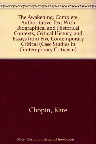 The Awakening: Complete, Authoritative Text With Biographical and Historical Contexts, Critical History, and Essays from Five Contemporary Critical (Case Studies in Contemporary Criticism) Contemporary literature